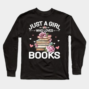 Just A Girl Who Loves Books Shirt Books Lover Girls Bookworm Pullover Long Sleeve T-Shirt